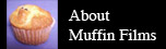 About Muffin Films